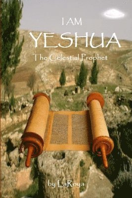 I am Yeshua:the Celestial Prophet 1