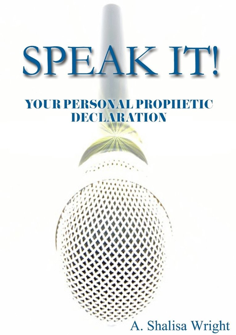 A. Shalisa Wright - Speak it! Your Personal Prophetic Declaration, Häftad
