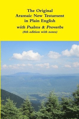 The Original Aramaic New Testament in Plain English with Psalms & Proverbs (8th edition with notes) 1