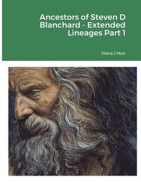 bokomslag Ancestors of Steven D Blanchard - Extended Lineages Part 1