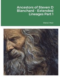bokomslag Ancestors of Steven D Blanchard - Extended Lineages Part 1
