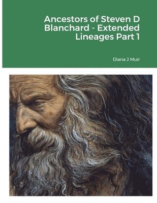 Ancestors of Steven D Blanchard - Extended Lineages Part 1 1