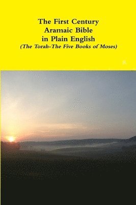 The First Century Aramaic Bible in Plain English (The Torah-The Five Books of Moses) 1