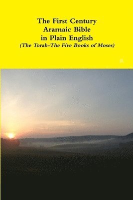 First Century Aramaic Bible in Plain English (The Torah-The Five Books of Moses)