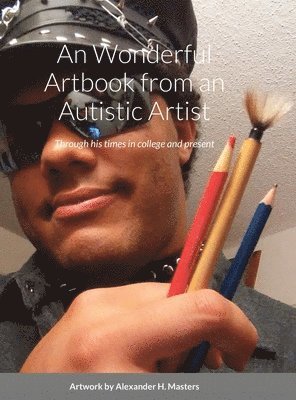 Alexander H. Masters' Wonderful Art-chive book from an Autistic Artist 1