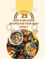 bokomslag 25 Easy & Delicious Recipes for Your Busy Family - All 10 ingredients or less!