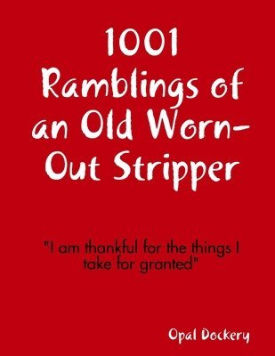 1001 Ramblings of an Old Worn-Out Stripper 1