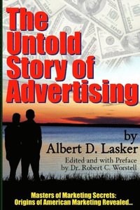 bokomslag The Untold Story of Advertising - Masters of Marketing Secrets: Origins of American Marketing Revealed...