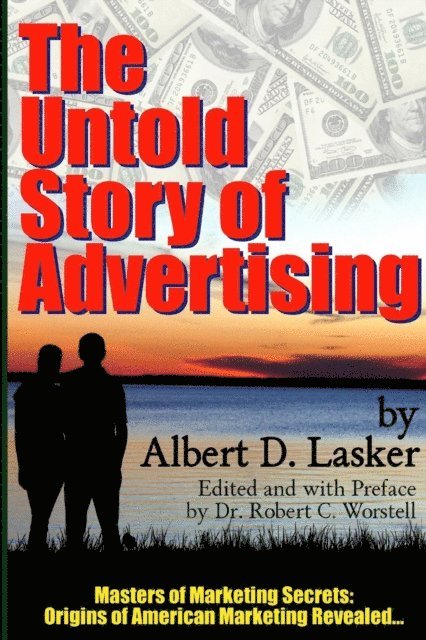 The Untold Story of Advertising - Masters of Marketing Secrets: Origins of American Marketing Revealed... 1