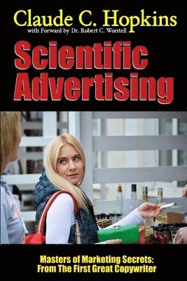 Robert C. Worstell, Claude C. Hopkins, Dr. Robert C. Worstell - Scientific Advertising - Masters of Marketing Secrets: from the First Great Copywriter, Häftad