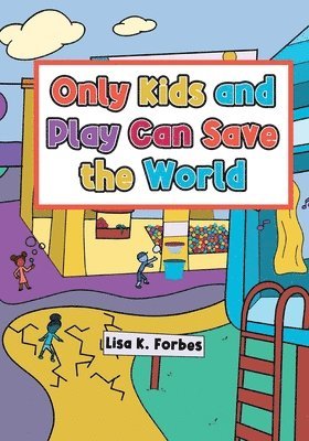 Only Kids and Play Can Save the World 1