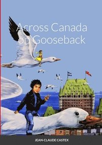 bokomslag Across Canada on Gooseback