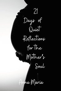 bokomslag 21 Days of Quiet Reflections for the Mother's Soul