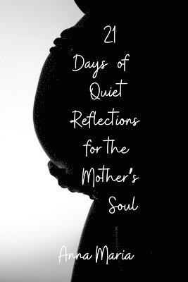 bokomslag 21 Days of Quiet Reflections for the Mother's Soul
