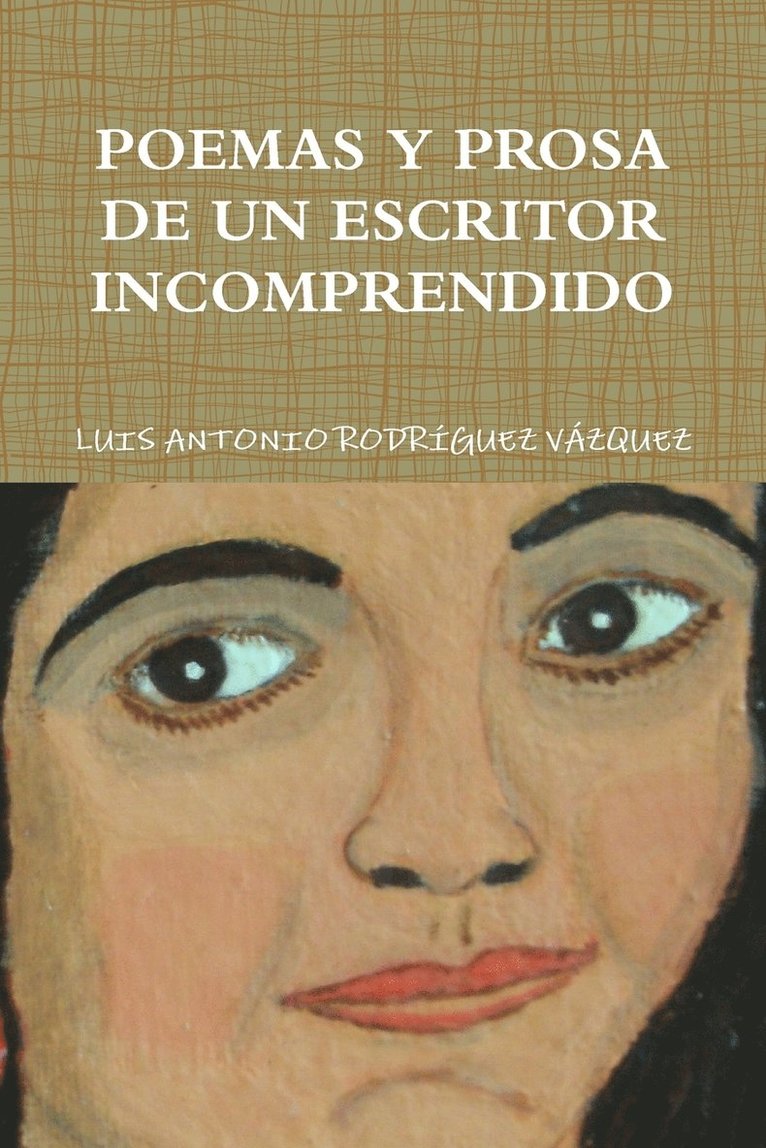 Luis Antonio Rodriguez Vazquez, Luis Antonio Rodrguez Vzquez, LUIS ANTONIO RODRGUEZ VZQUEZ - Poemas Y Prosa De Un Escritor Incomprendido, Häftad
