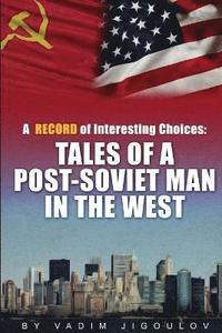 bokomslag &quot;A Record of Interesting Choices: Tales of a Post-Soviet Man in the West&quot;