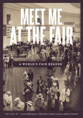 Celia Pearce, Bobby Schweizer, Laura Hollengreen, Rebecca Rouse - Meet Me at the Fair: A World's Fair Reader, Häftad