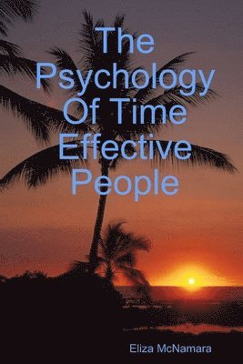 Eliza McNamara - Psychology Of Time Effective People, Häftad
