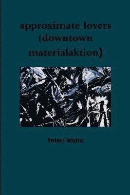 bokomslag approximate lovers (downtown materialaktion)