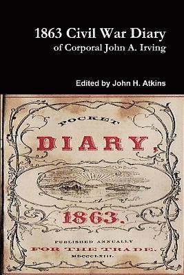 John A Irving, John H Atkins, John A. Irving, John H. Atkins - 1863 Civil War Diary, Häftad