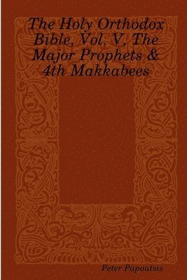 Peter Papoutsis - Holy Orthodox Bible, Vol. V, The Major Prophets & 4th Makkabees, Häftad