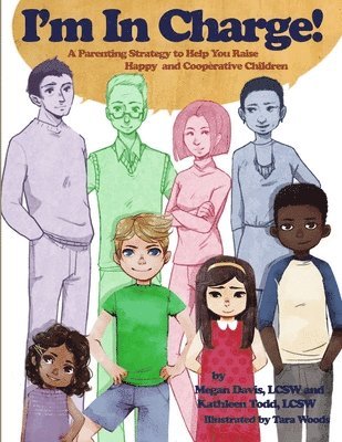 Megan Davis, Kathleen Todd - I'm in Charge! A Parenting Strategy to Help You Raise Happy and Cooperative Children, Häftad