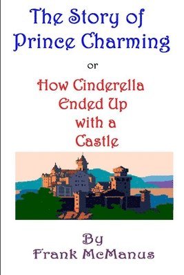 The Story of Prince Charming, or How Cinderella Ended Up with a Castle 1