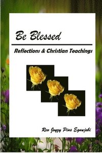 bokomslag Be Blessed: Reflections and Christian Teachings