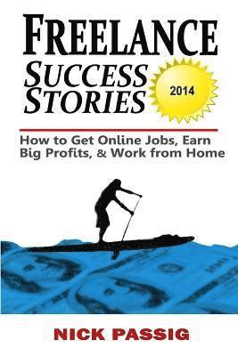 Freelance Success Stories: How to Get Online Jobs, Earn Big Profits, and Work from Home 1