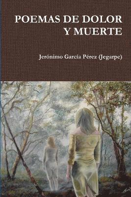 Jeronimo Garcia Perez (Jegarpe), Jerónimo García Pérez (Jegarpe) - Poemas De Dolor Y Muerte, Häftad