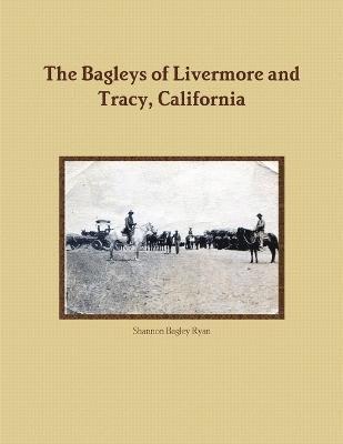 The Bagleys of Livermore and Tracy, California 1