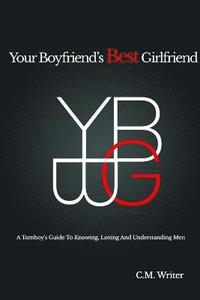 bokomslag Your Boyfriend's Best Girlfriend: A Tomboy's Guide to Knowing, Loving and Understanding Men