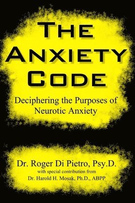 Roger Di Pietro - Anxiety Code: Deciphering the Purposes of Neurotic Anxiety, Häftad