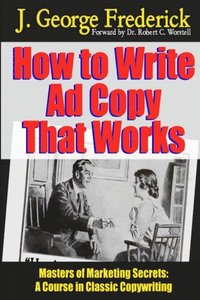 bokomslag How to Write Ad Copy That Works - Masters of Marketing Secrets: A Course in Classic Copywriting