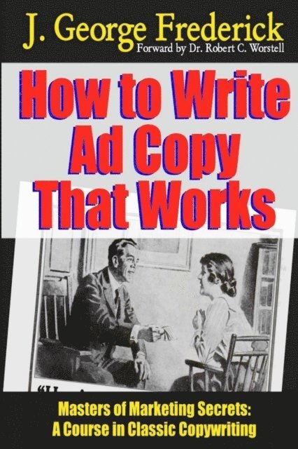 How to Write Ad Copy That Works - Masters of Marketing Secrets: A Course in Classic Copywriting 1