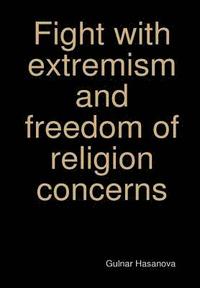 bokomslag Fight with Extremism and Freedom of Religion Concerns