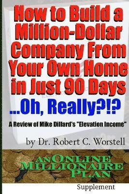Robert C. Worstell, Dr. Robert C. Worstell - How to Build A Million-Dollar Company from Your Own Home in Just 90 Days ...Really?!?, Häftad