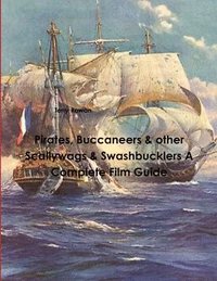 bokomslag Pirates, Buccaneers & other Scallywags & Swashbucklers A Complete Film Guide