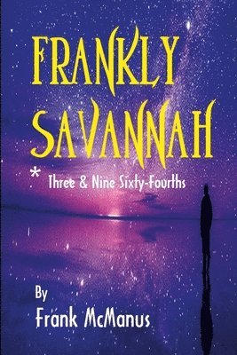 Frankly Savannah *Three & Nine Sixty-Fourths 1