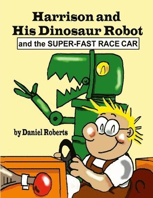 bokomslag Harrison and his Dinosaur Robot and the Super-Fast Race Car