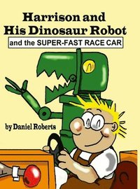 bokomslag Harrison and his Dinosaur Robot and the Super-Fast Race Car