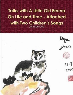 Talks with A Little Girl Emma on Life and Time - Attached with Two Children's Songs