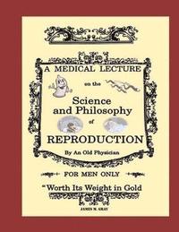 bokomslag A Medical Lecture on the Science and Philosophy of Reproduction, by an Old Physician
