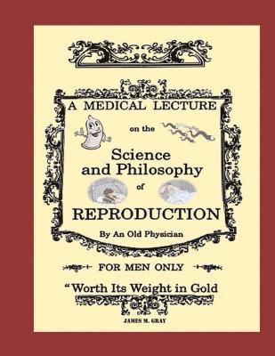 James M. Gray - Medical Lecture on the Science and Philosophy of Reproduction, by an Old Physician, Häftad