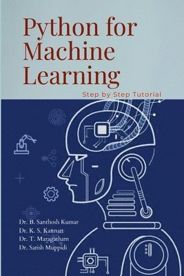 Santhosh Kumar B, Kannan K S, Maragatham T, Kannan K. S. - Python for Machine Learning, Häftad