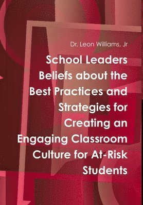 School Leaders Beliefs About the Best Practices and Strategies for Creating an Engaging Classroom Culture for at-Risk Students