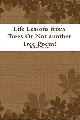 Life Lessons from Trees or Not Another Tree Poem! 1