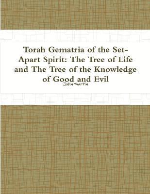 bokomslag Torah Gematria of the Set-Apart Spirit: the Tree of Life and the Tree of the Knowledge of Good and Evil