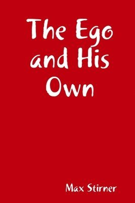 Max Stirner - Ego and His Own, Häftad