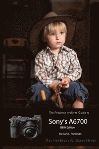 bokomslag Friedman Archives Guide to Sony's A6700 (B&W Edition)